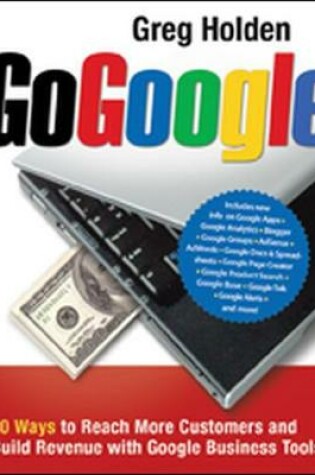 Cover of Go Google. 20 Ways to Reach More Customers and Build Revenue with Google Business Tools