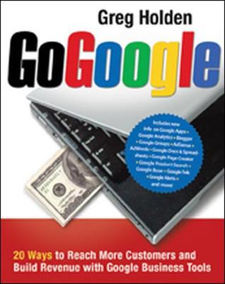Book cover for Go Google. 20 Ways to Reach More Customers and Build Revenue with Google Business Tools
