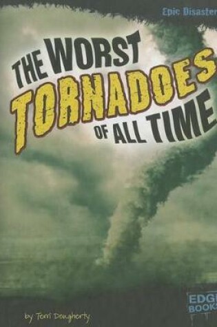 Cover of The Worst Tornadoes of All Time