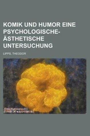 Cover of Komik Und Humor Eine Psychologische-Asthetische Untersuchung