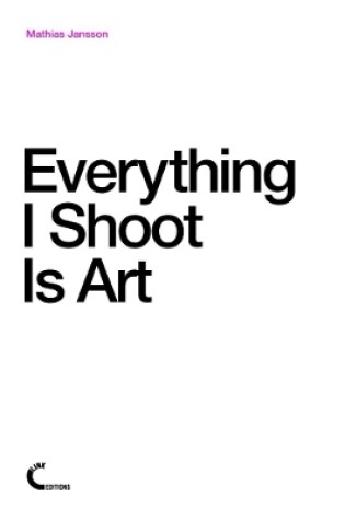 Cover of Everything I Shoot Is Art