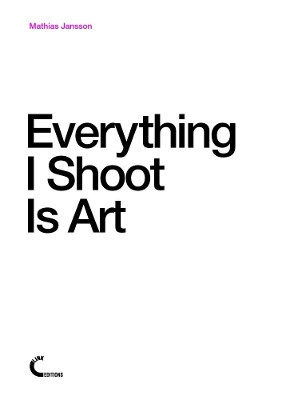 Book cover for Everything I Shoot Is Art