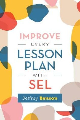 Cover of Improve Every Lesson Plan with SEL