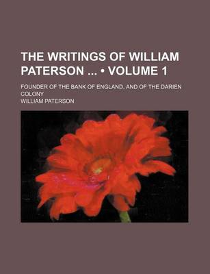 Book cover for The Writings of William Paterson (Volume 1); Founder of the Bank of England, and of the Darien Colony