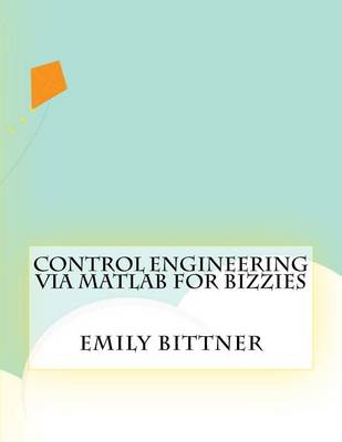 Book cover for Control Engineering Via Matlab For Bizzies