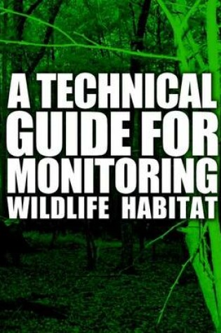 Cover of A Technical Guide for Monitoring Wildlife Habitat