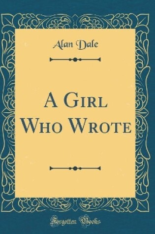 Cover of A Girl Who Wrote (Classic Reprint)