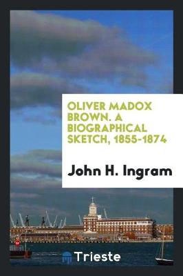 Book cover for Oliver Madox Brown. a Biographical Sketch, 1855-1874