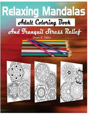 Cover of Relaxing Mandalas Adult Coloring Book and Tranquil Stress Relief