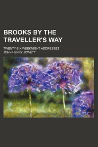 Cover of Brooks by the Traveller's Way; Twenty-Six Weeknight Addresses