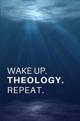 Book cover for Wake Up. Theology. Repeat.