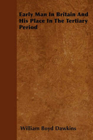 Cover of Early Man In Britain And His Place In The Tertiary Period