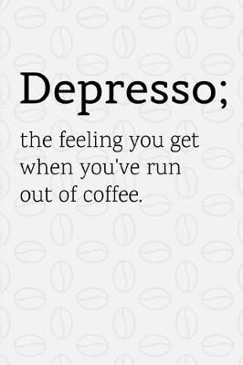 Book cover for Depresso The Feeling You Get When You've Run Out Of Coffee