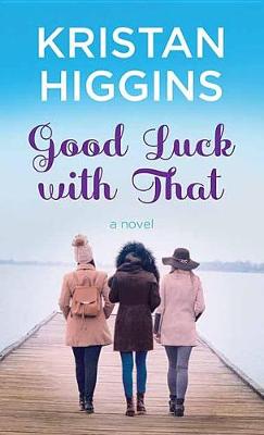 Good Luck With That by Kristan Higgins