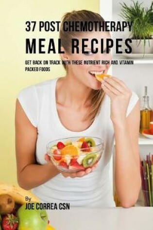 Cover of 37 Post Chemotherapy Meal Recipes
