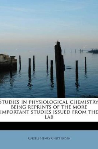 Cover of Studies in Physiological Chemistry, Being Reprints of the More Important Studies Issued from the Lab