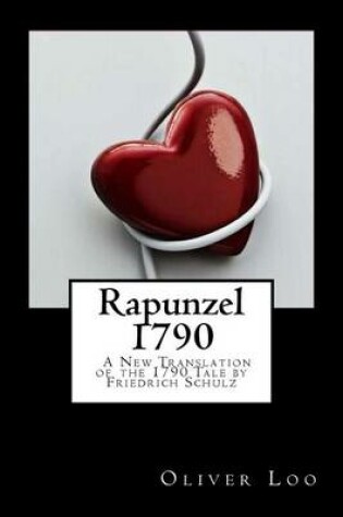 Cover of Rapunzel 1790 A New Translation of the 1790 Tale by Friedrich Schulz