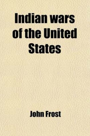 Cover of Indian Wars of the United States; From the Discovery to the Present Time. from the Best Authorities