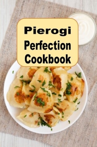 Cover of Pierogi Perfection Cookbook