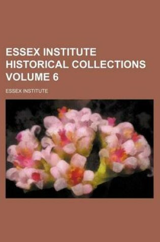 Cover of Essex Institute Historical Collections Volume 6