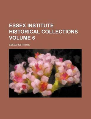 Book cover for Essex Institute Historical Collections Volume 6