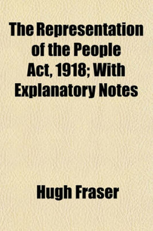 Cover of The Representation of the People ACT, 1918; With Explanatory Notes