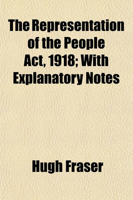 Book cover for The Representation of the People ACT, 1918; With Explanatory Notes