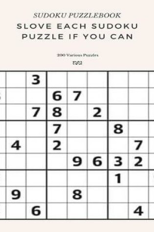 Cover of SUDOKU PUZZLEBOOK SLOVE EACH SUDOKU PUZZLE IF YO CAN 200 Various Puzzles