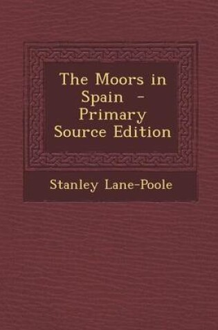 Cover of The Moors in Spain - Primary Source Edition