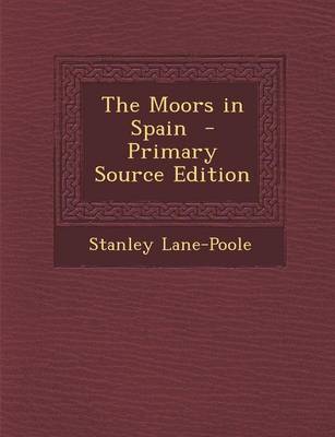 Book cover for The Moors in Spain - Primary Source Edition