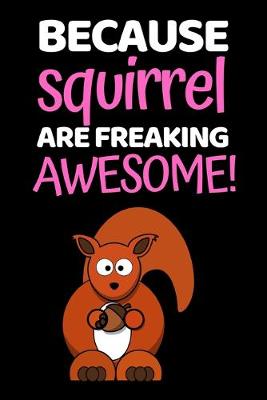 Book cover for Because Squirrel Are Freaking Awesome