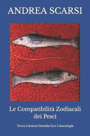 Cover of Le Compatibilita Zodiacali dei Pesci
