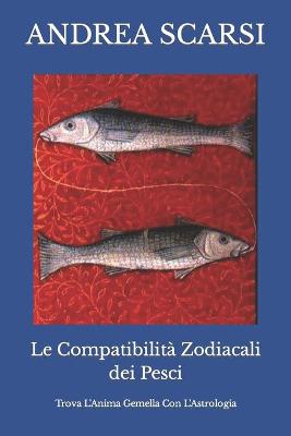 Book cover for Le Compatibilita Zodiacali dei Pesci