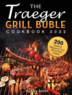 Book cover for The Traeger Grill Bible Cookbook 2022