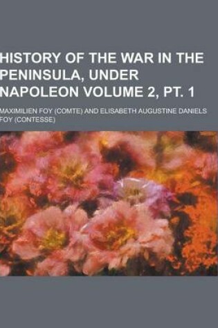 Cover of History of the War in the Peninsula, Under Napoleon Volume 2, PT. 1