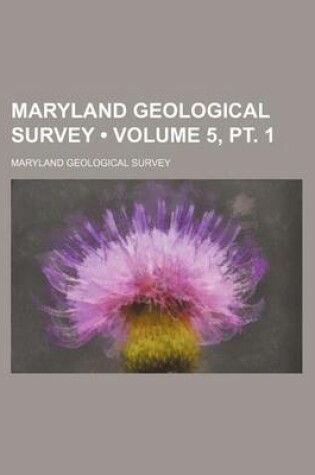 Cover of Maryland Geological Survey (Volume 5, PT. 1)