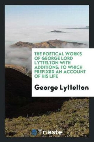 Cover of The Poetical Works of George Lord Lyttelton with Additions