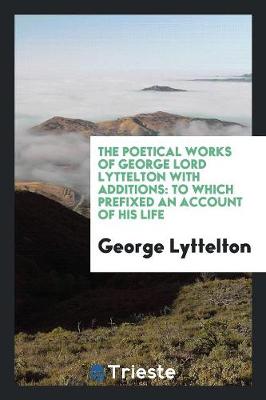 Book cover for The Poetical Works of George Lord Lyttelton with Additions