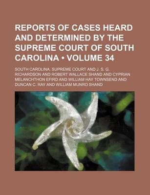 Book cover for Reports of Cases Heard and Determined by the Supreme Court of South Carolina (Volume 34)