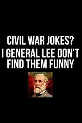 Book cover for Civil War Jokes? I General Lee Don't Find Them Funny