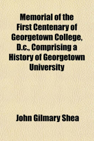 Cover of Memorial of the First Centenary of Georgetown College, D.C., Comprising a History of Georgetown University
