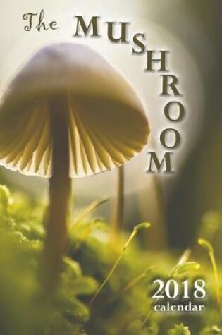 Cover of The Mushroom 2018 Calendar