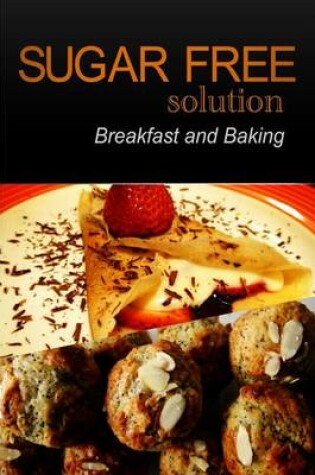 Cover of Sugar-Free Solution - Breakfast and Baking Recipes