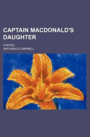 Cover of Captain MacDonald's Daughter; A Novel