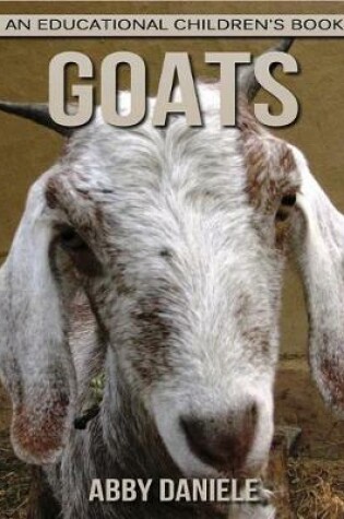 Cover of Goats! An Educational Children's Book about Goats with Fun Facts & Photos