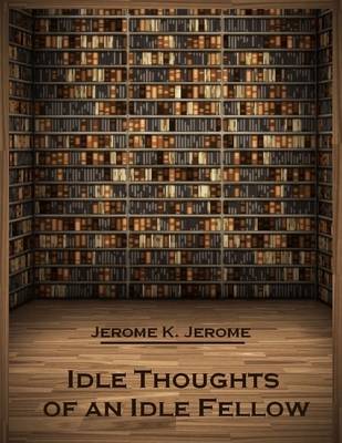 Book cover for Idle Thoughts of an Idle Fellow (Illustrated)