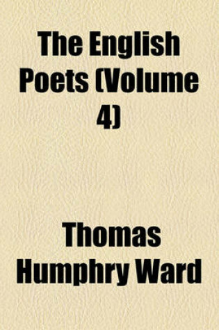 Cover of The English Poets Volume 4; Wordsworth to Rossetti. 2D Ed., REV