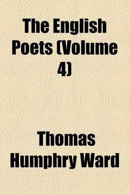 Book cover for The English Poets Volume 4; Wordsworth to Rossetti. 2D Ed., REV