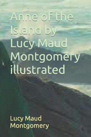 Cover of Anne of the Island by Lucy Maud Montgomery illustrated