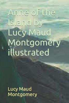 Book cover for Anne of the Island by Lucy Maud Montgomery illustrated